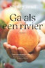 Ga als een rivier